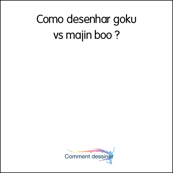 Como desenhar goku vs majin boo